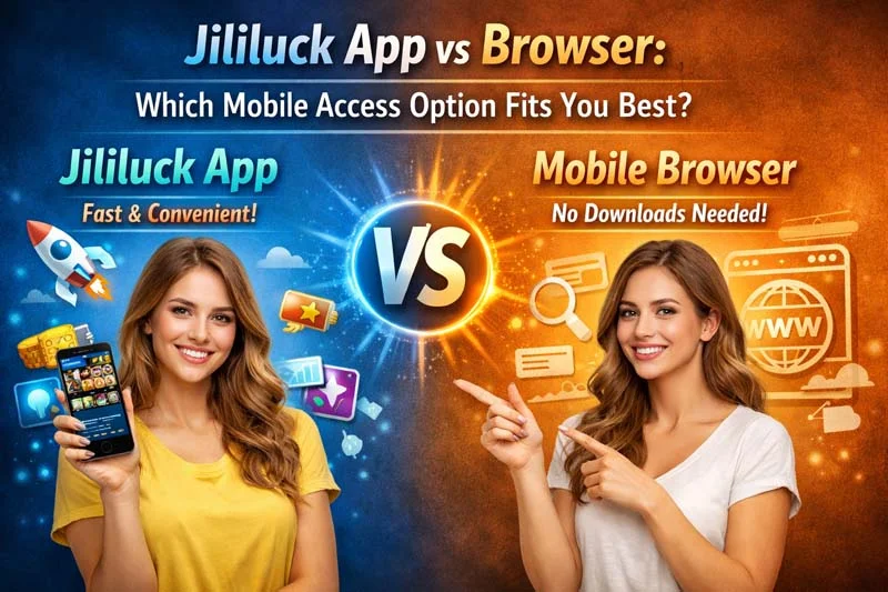 Jililuck App vs Browser: Which Mobile Access Option Fits You Best? - bouns (图1)